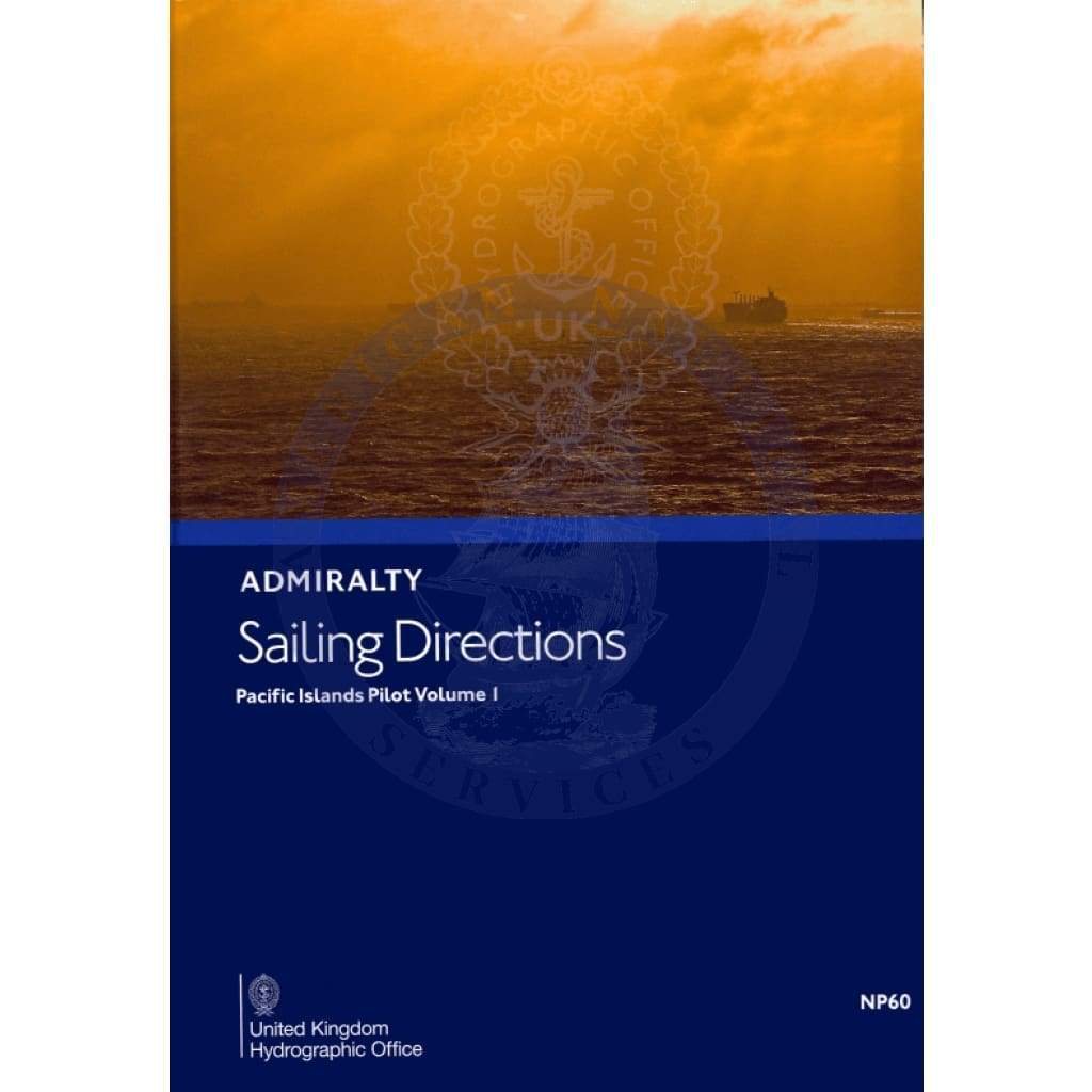 Admiralty Sailing Directions: Pacific Islands Pilot Vol. 1 (NP60), 13th Edition 2018
