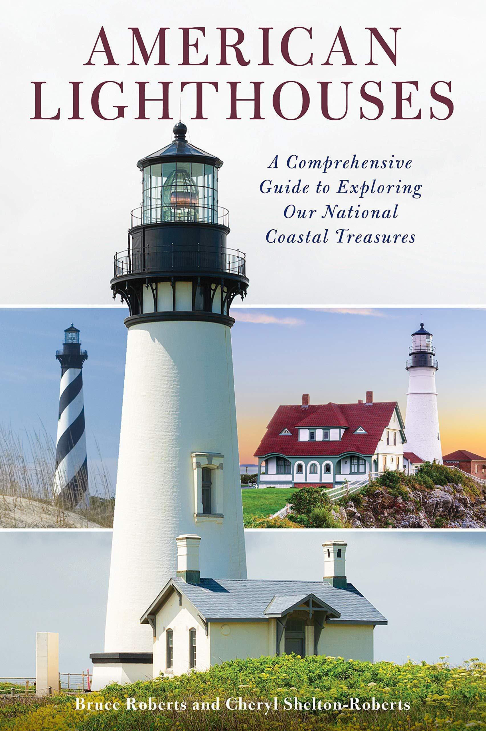 American Lighthouses: A Comprehensive Guide To Exploring Our National Coastal Treasures, 4th Edition