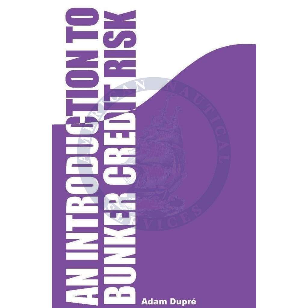 Bunkers: An Introduction to Bunker Credit Risk, 1st Edition 2010
