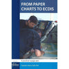 From Paper Charts to ECDIS - A Practical Voyage Plan, 2nd Edition 2013