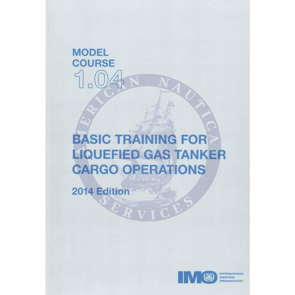 (Model Course 1.04) Basic Training for Liquefied Gas Tankers Cargo Operations, 2014 Edition