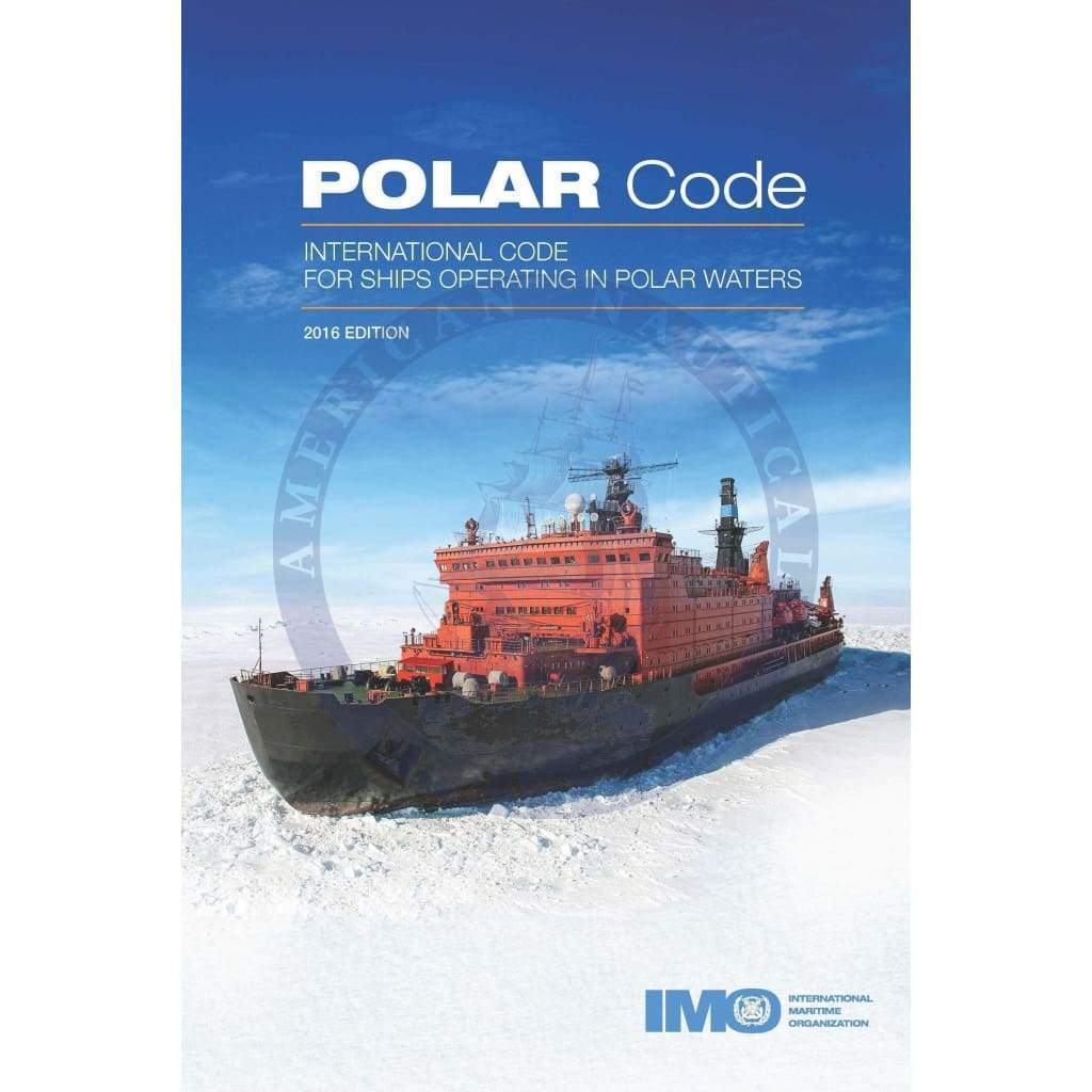 The Polar Code - International Code For Ships Operating In Polar Waters, 2016 Edition