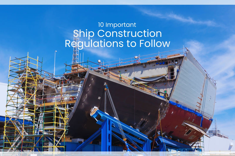 Important Ship Construction Regulations to Follow