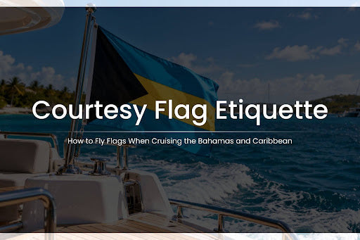 Courtesy Flag Etiquette: How to Fly Flags When Cruising the Bahamas and Caribbean