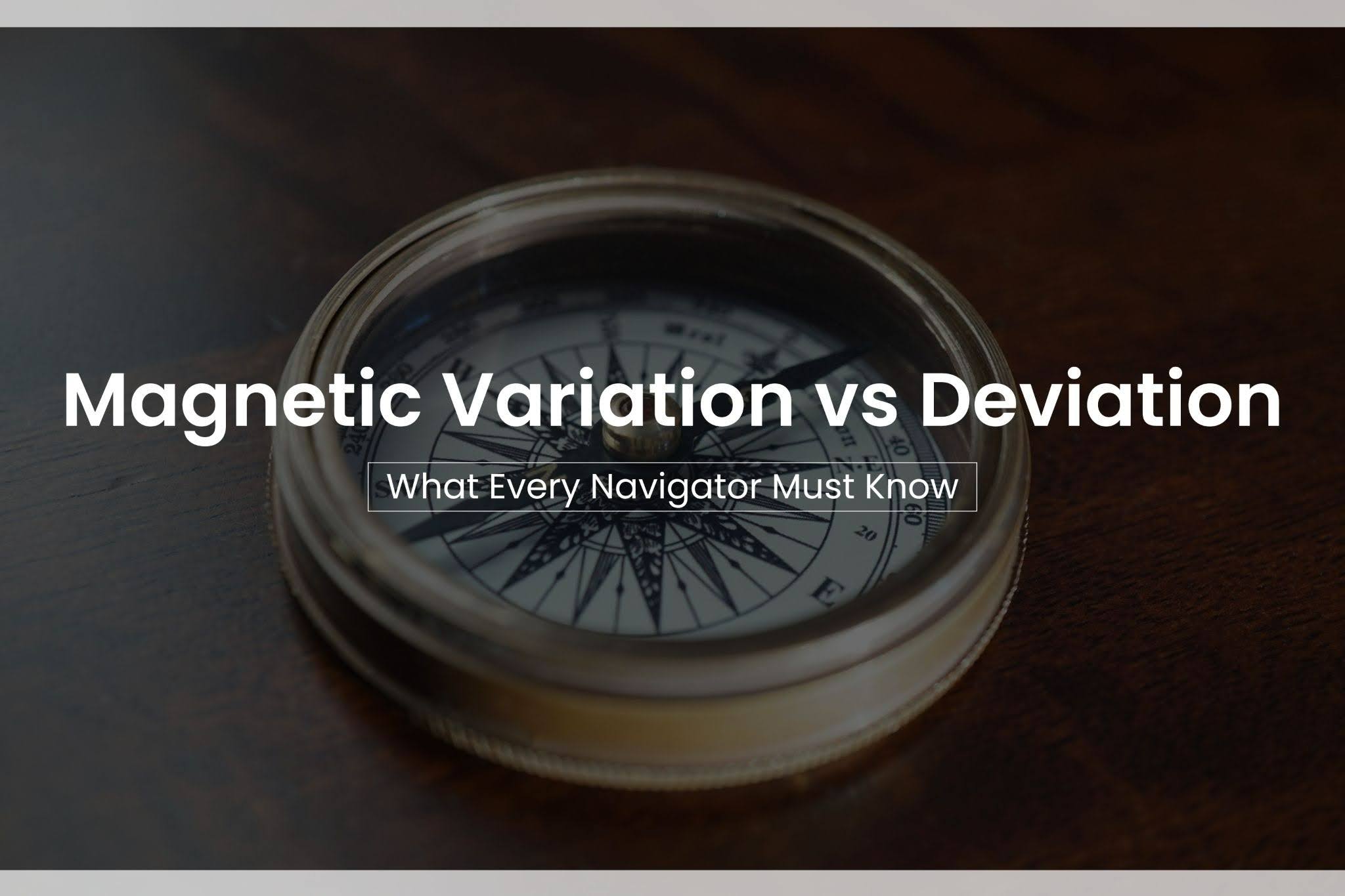 Magnetic Variation vs Deviation | Navigator's Guide - Amnautical