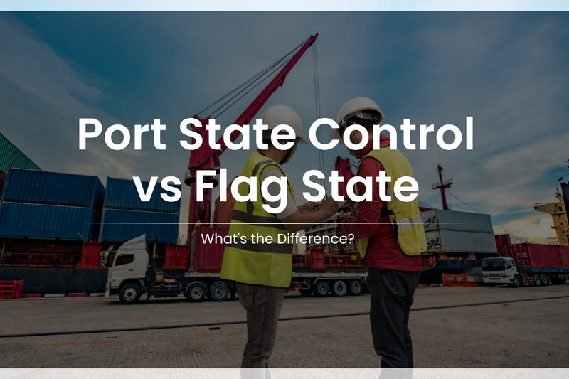 Port State Control vs Flag State: What's the Difference?