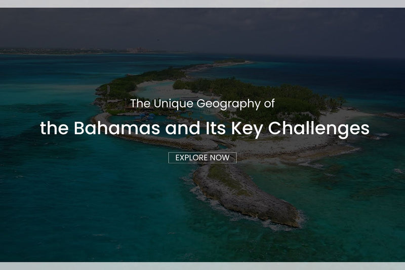 The Unique Geography of the Bahamas and Its Key Challenges