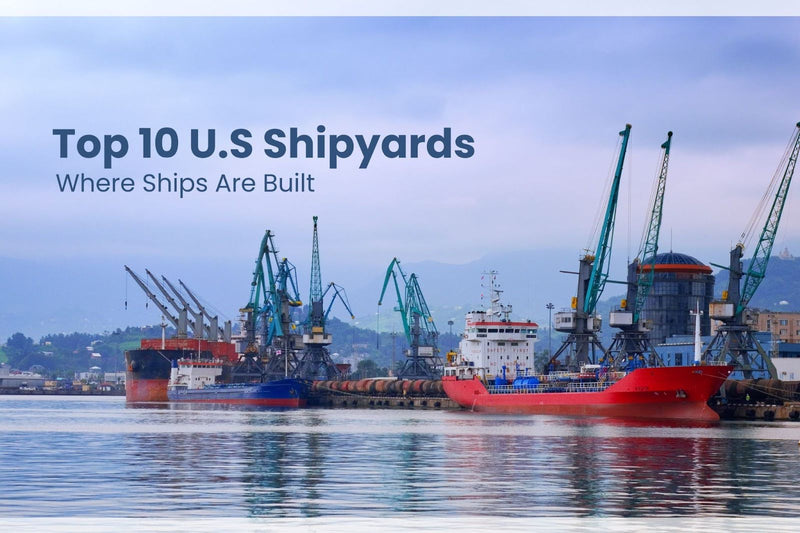 Top 10 U.S. Shipyards Where Ships Are Built: Complete Guide