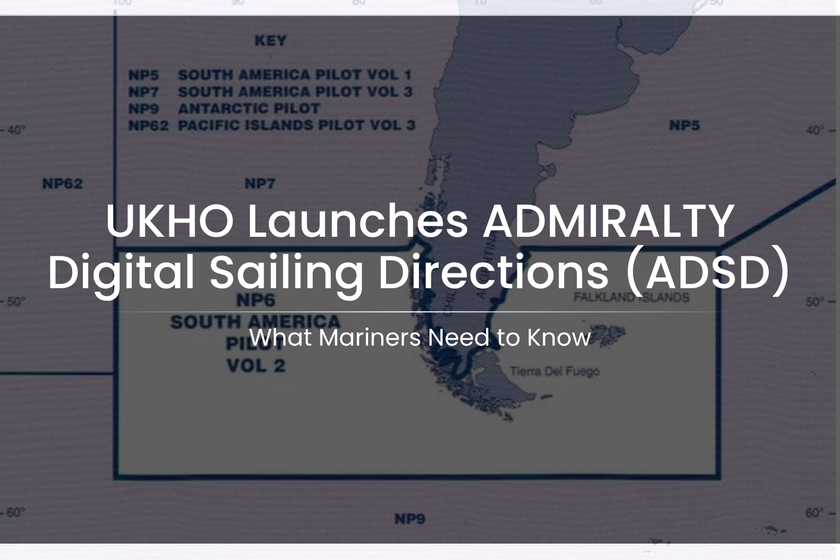 UKHO Launches ADMIRALTY Digital Sailing Directions (ADSD): What Mariners Need to Know