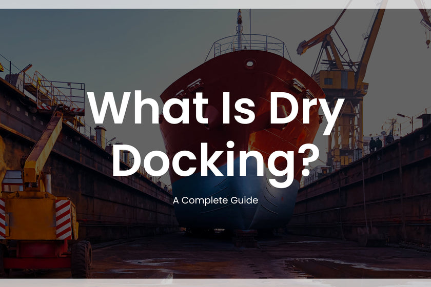 What Is Dry Docking? A Complete Guide