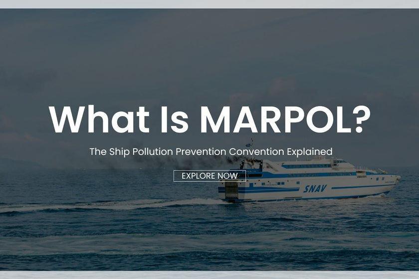 What Is MARPOL? The Ship Pollution Prevention Convention Explained
