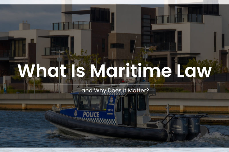 What Is Maritime Law and Why Does It Matter?