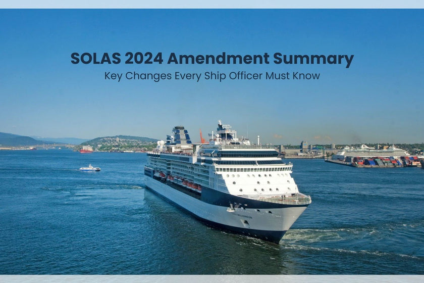 SOLAS 2024 Amendment Summary: Key Changes Every Ship Officer Must Know