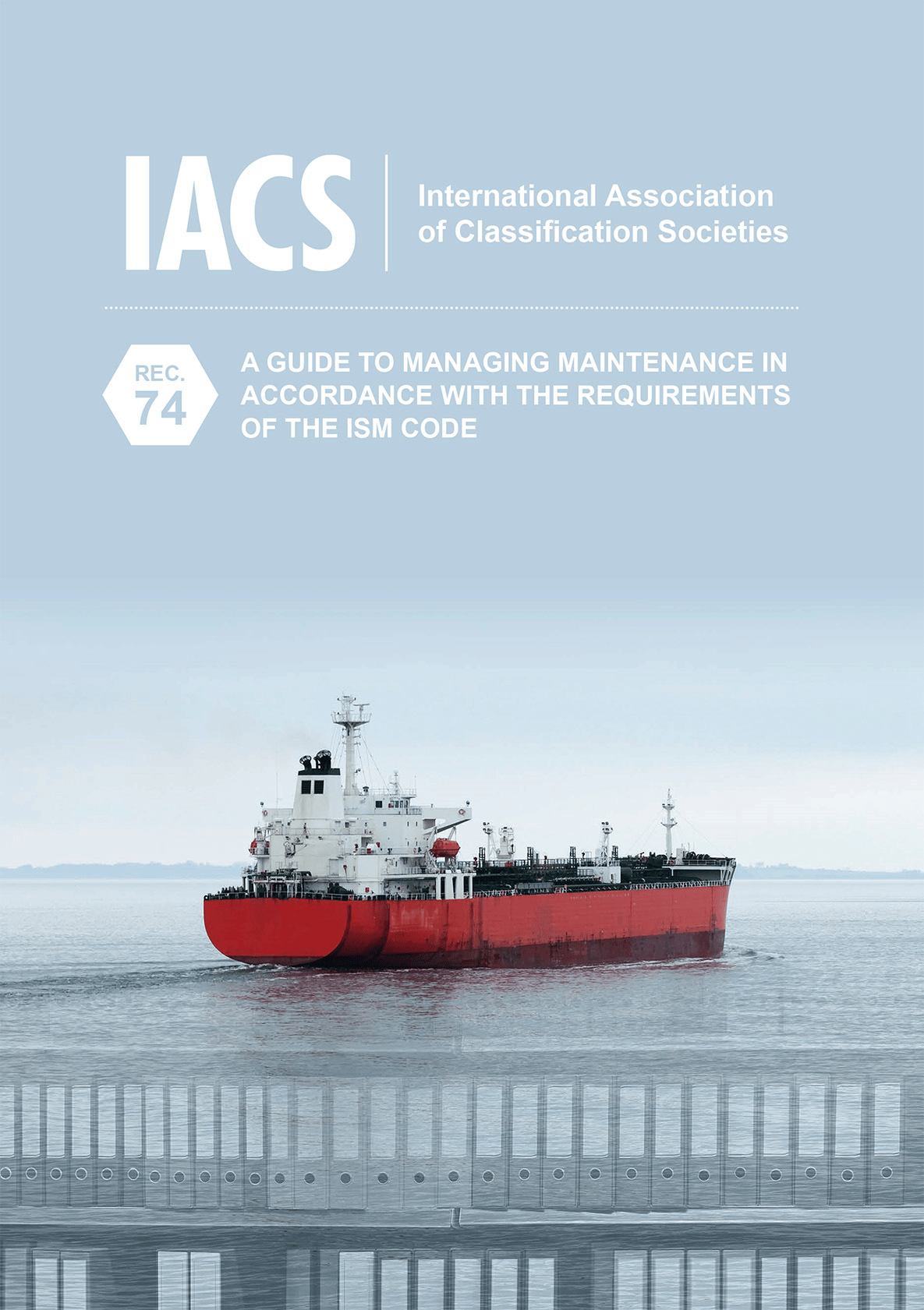 A Guide to Managing Maintenance in Accordance with the Requirements of the ISM Code (IACS Rec 74)