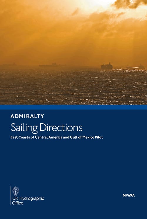 Admiralty Sailing Directions: East Coasts of Central America & Gulf Of Mexico Pilot (NP69A), 2020 Edition