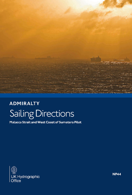Admiralty Sailing Directions: Malacca Strait & West Coast Of Sumatera Pilot (NP44), 15th Edition 2022
