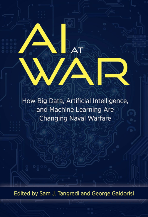 AI at War: How Big Data, Artificial Intelligence, and Machine Learning Are Changing Naval Warfare 2021
