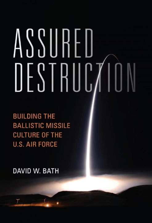 Assured Destruction: Building the Ballistic Missile Culture of the U.S. Air Force 2020
