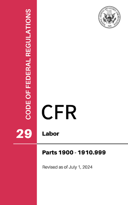CFR Title 29: Part 1900-1910.999 – Labor (Code of Federal Regulations), Revised as of July 1, 2024