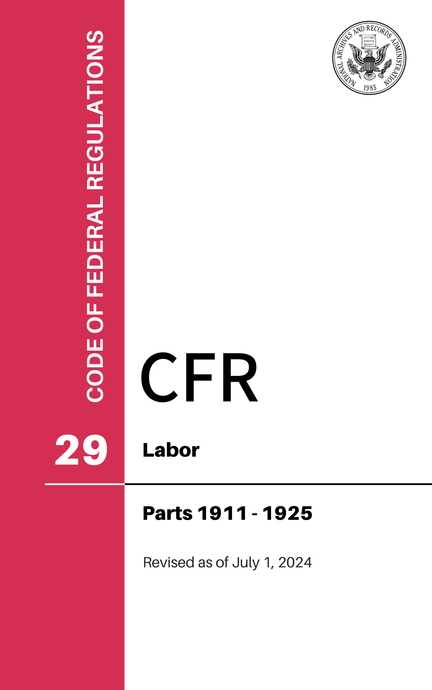 CFR Title 29: Part 1911-1925 – Labor (Code of Federal Regulations), Revised as of July 1, 2024
