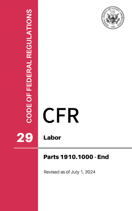 CFR Title 29: Parts 1910.1000-End – Labor (Code of Federal Regulations), Revised as of July 1, 2024