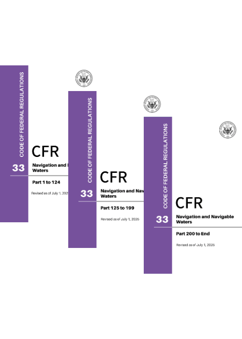 CFR Title 33 Complete Set: Parts 1 to End - Navigation and Navigable Waters (Code of Federal Regulations) Revised as of July 1, 2025