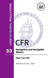 CFR Title 33: Parts 1-124 - Navigation and Navigable Waters (Code of Federal Regulations) Revised as of July 1, 2022