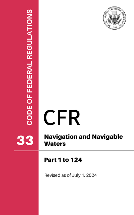 CFR Title 33: Parts 1-124 - Navigation and Navigable Waters (Code of Federal Regulations) Revised as of July 1, 2024