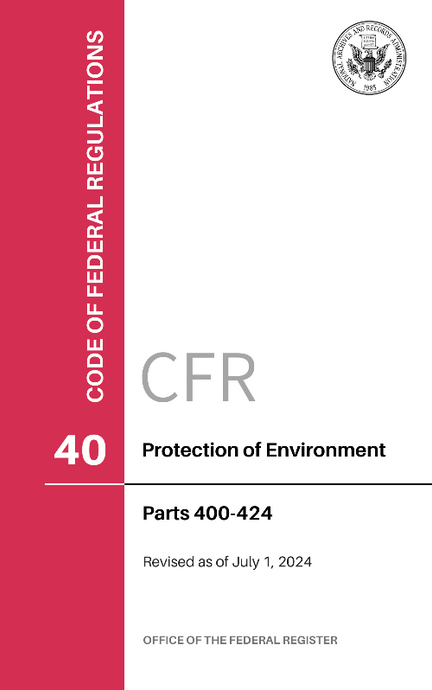 CFR Title 40: Parts 400-424 - Protection of Environment (Code of Federal Regulations), Revised as of July 1, 2024