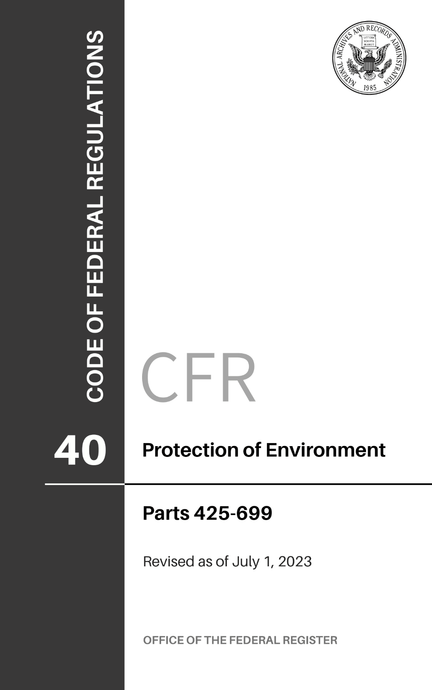 CFR Title 40: Parts 425-699 - Protection of Environment (Code of Federal Regulations), 2023 Edition