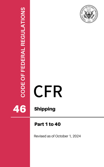 CFR Title 46: Parts 1-40 – Shipping (Code of Federal Regulations), Revised as of October 1, 2024