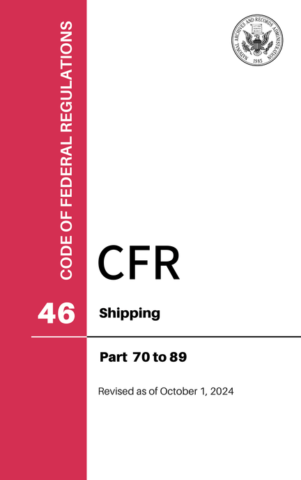 CFR Title 46: Parts 70-89 – Shipping (Code of Federal Regulations), Revised as of October 1, 2024
