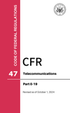 CFR Title 47: Parts 0-19 - Telecommunications (Code of Federal Regulations), Revised as of October 1, 2024