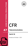 CFR Title 47: Parts 0-19 - Telecommunications (Code of Federal Regulations), Revised as of October 1, 2024