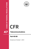 CFR Title 47: Parts 40-69 - Telecommunications (Code of Federal Regulations), Revised as of October 1, 2024