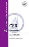 CFR Title 49: Parts 572-999 – Transportation (Code of Federal Regulations), Revised as of October 1, 2022