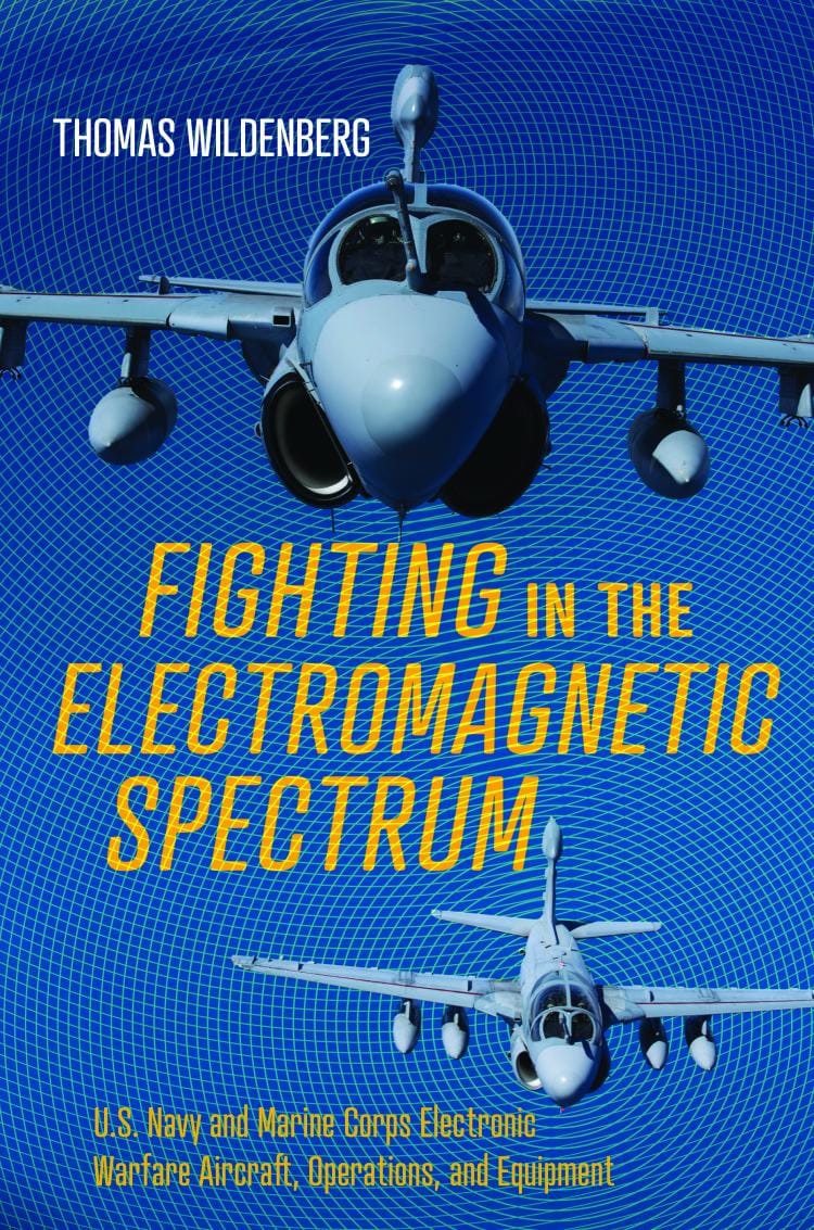 Fighting in the Electromagnetic Spectrum: US Navy & Marine Corps Electronic Warfare Aircraft, Operations, & Equipment 2023