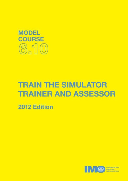 (Model Course 6.10) Train the Simulator Trainer and Assesor, 2012 Edition