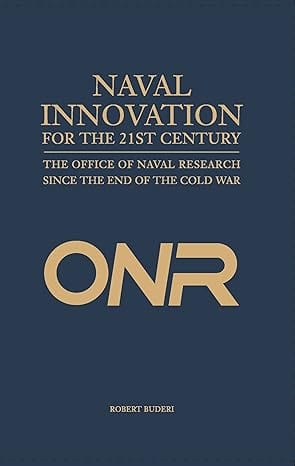 Naval Innovation for the 21st Century: The Office of Naval Research Since the End of the Cold War