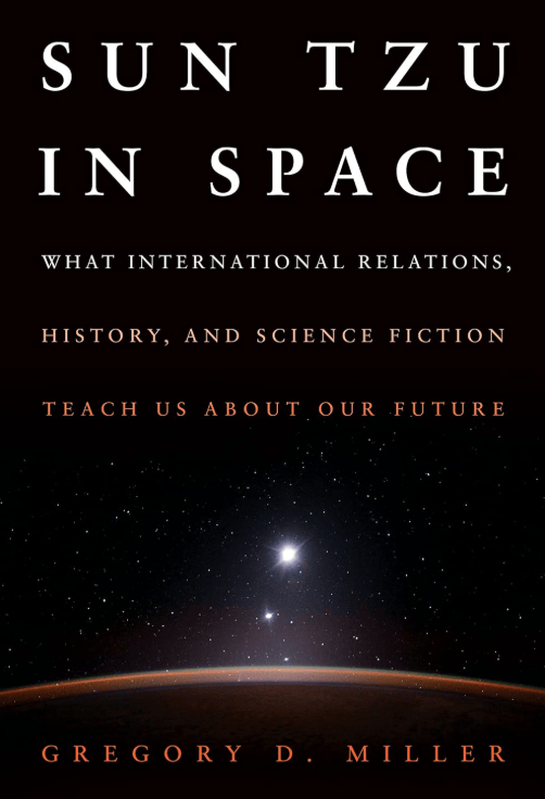 Sun Tzu in Space: What International Relations, History, and Science Fiction Teach us about our Future 2023