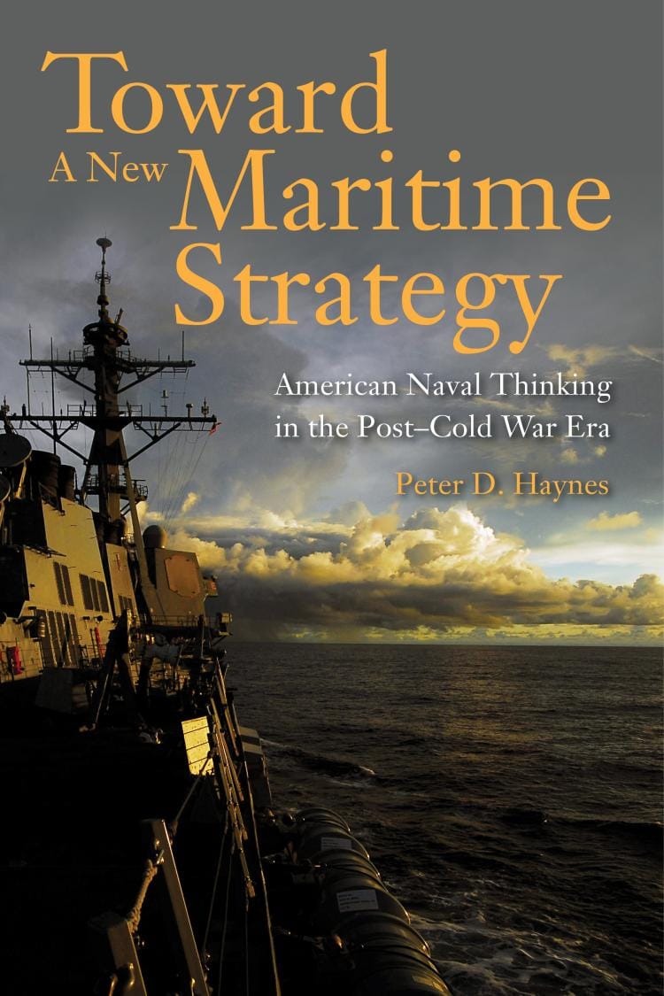 Toward a New Maritime Strategy: American Naval Thinking in the Post-Cold War Era 2015