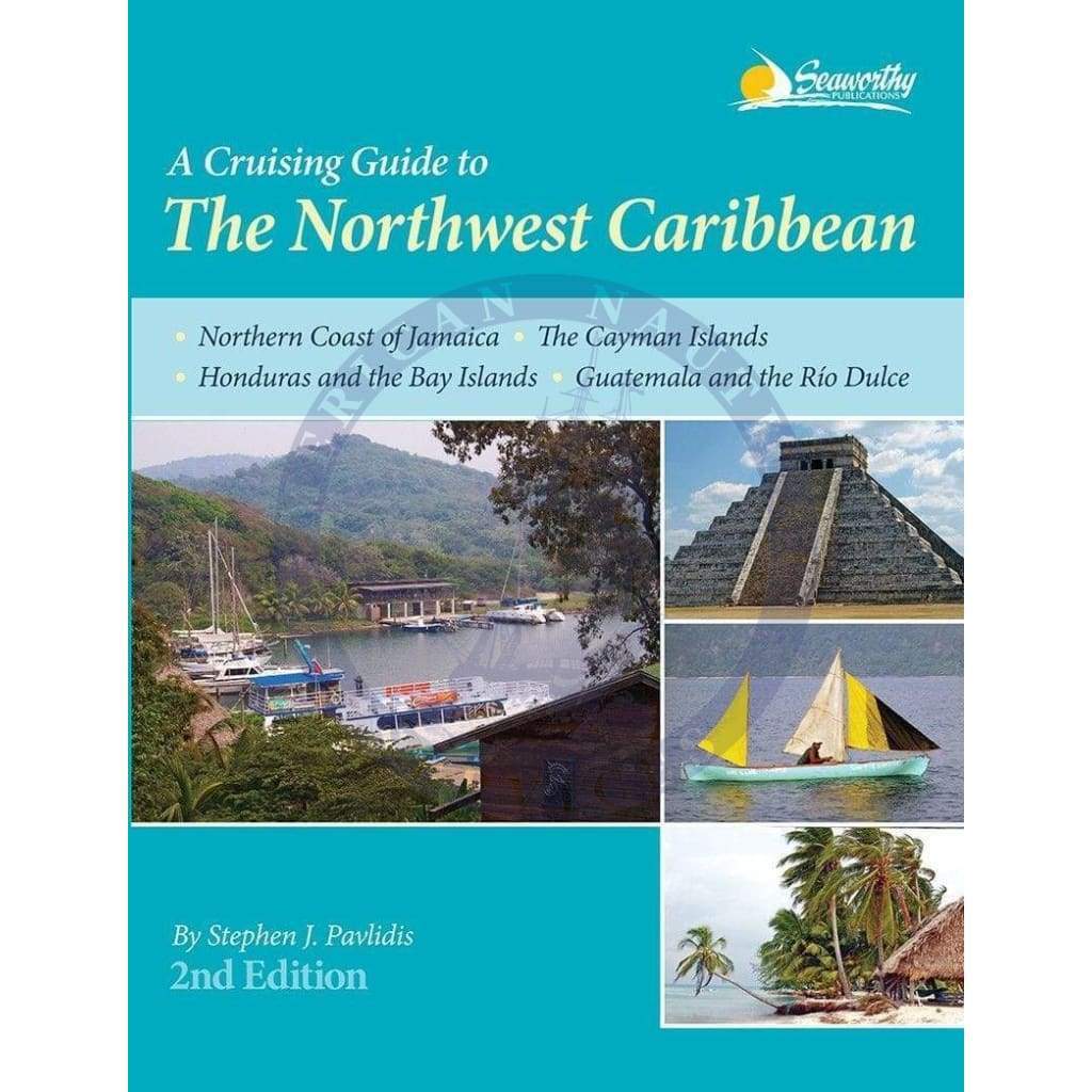 A Cruising Guide to the Northwest Caribbean, 2nd Edition 2014