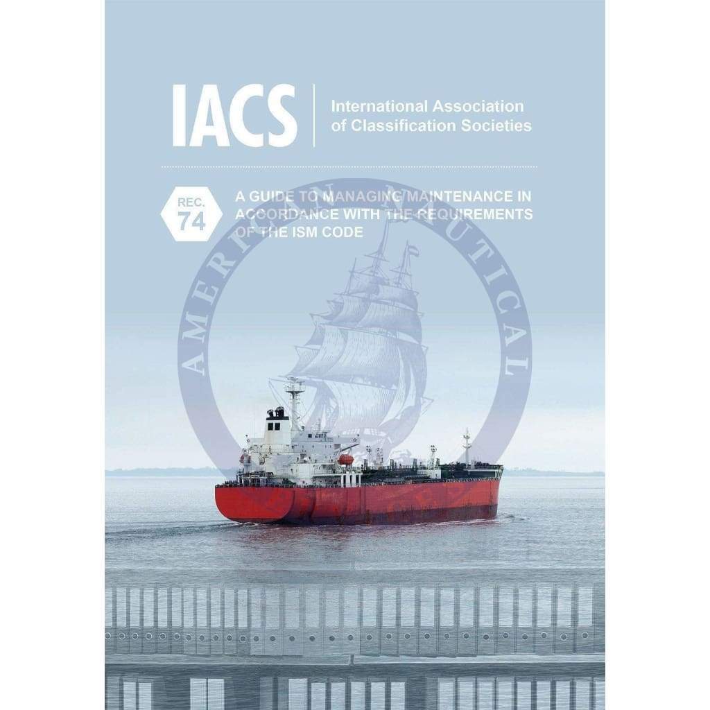A Guide to Managing Maintenance in Accordance with the Requirements of the ISM Code (IACS Rec 74)