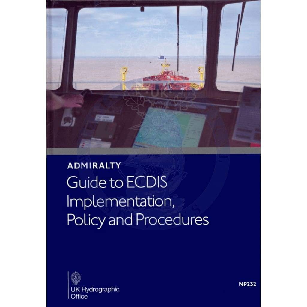 Admiralty Guide to ECDIS Implementation, Policy and Procedures (NP232), 3rd Edition 2019