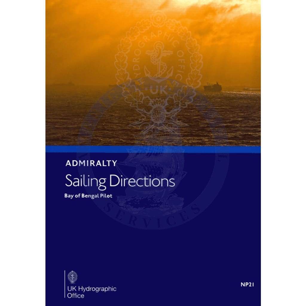 Admiralty Sailing Directions: Bay Of Bengal Pilot (NP21), 13th Edition 2019
