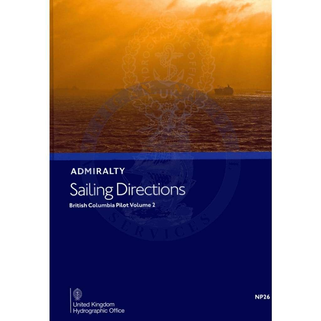 Admiralty Sailing Directions: British Columbia Pilot Vol. 2 (NP26), 11th Edition 2017
