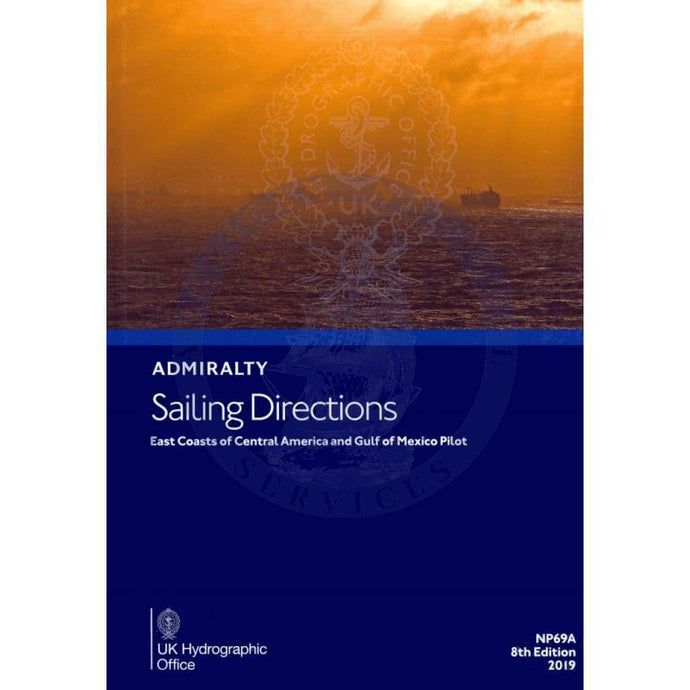 Admiralty Sailing Directions: East Coasts of Central America & Gulf Of Mexico Pilot (NP69A), 2020 Edition