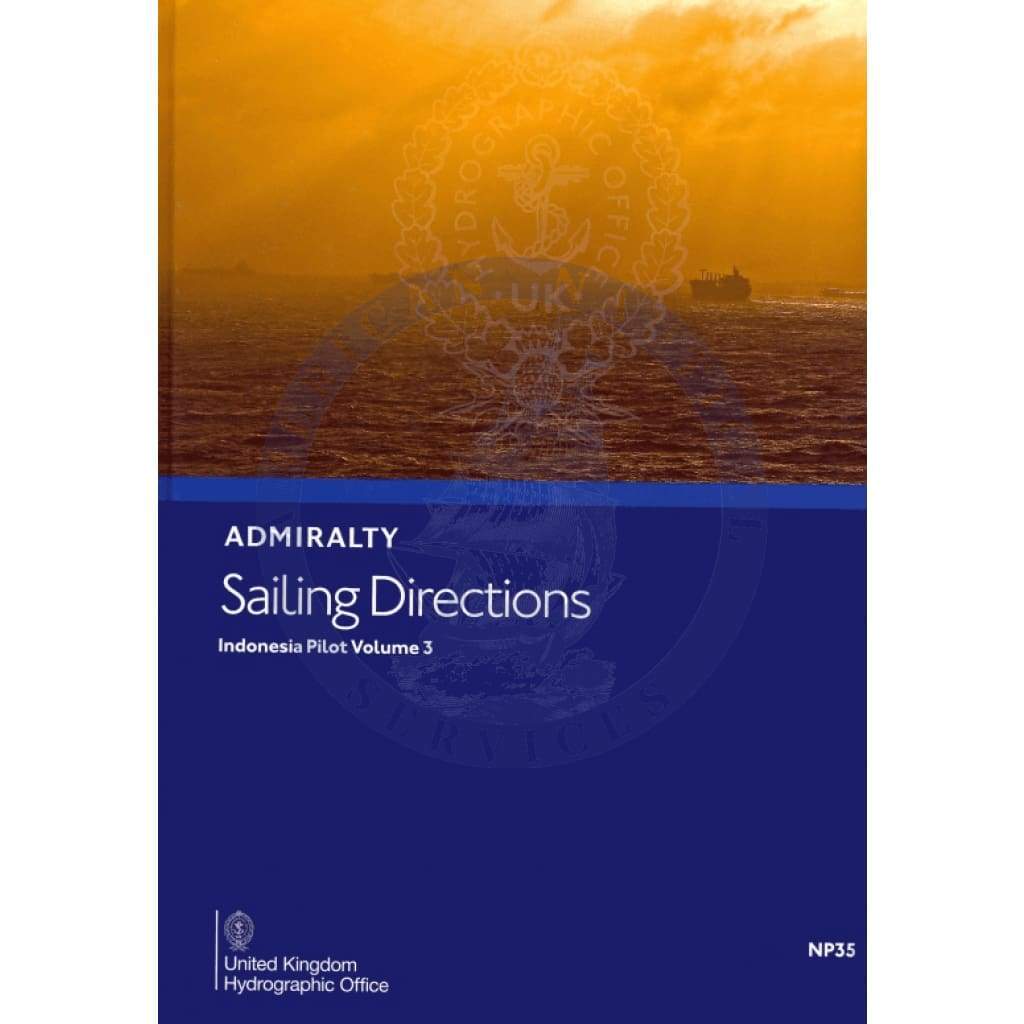 Admiralty Sailing Directions: Indonesia Pilot Vol. 3 (NP35), 7th Edition 2017