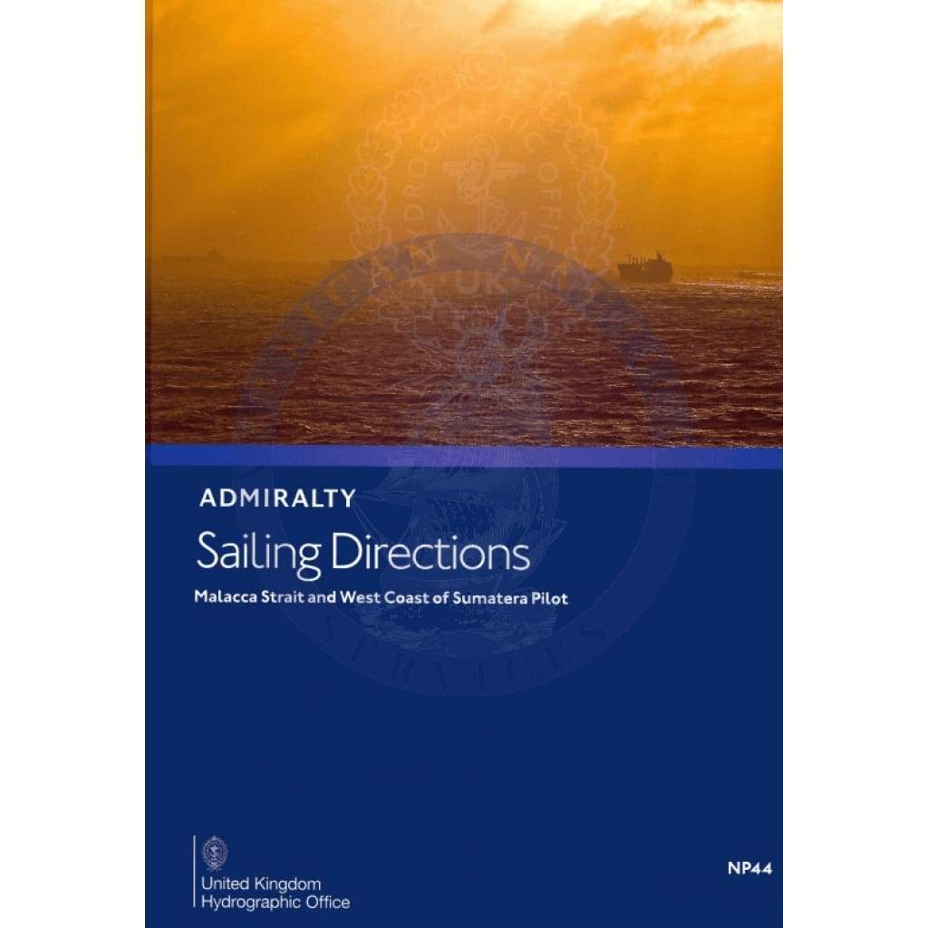 Admiralty Sailing Directions: Malacca Strait & West Coast Of Sumatera Pilot (NP44), 15th Edition 2022