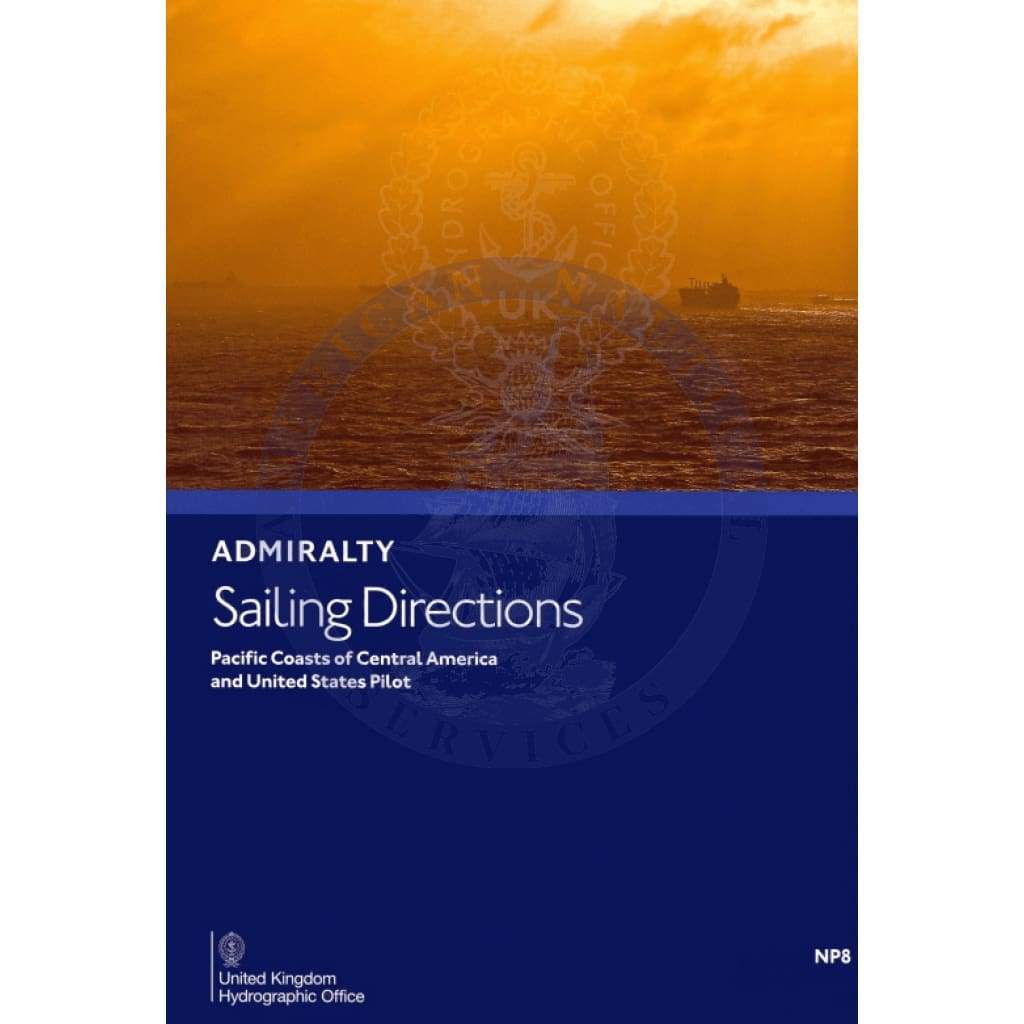 Admiralty Sailing Directions: Pacific Coasts of Central America and United States Pilot (NP8), 15th Edition 2019